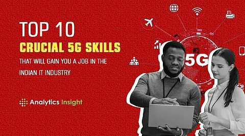 Top 10 Crucial 5G Skills that Will Gain You a Job in the Indian IT Industry