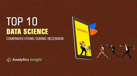 Top 10 Data Science Companies Hiring During Recession