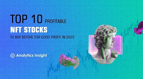 Top 10 Profitable NFT Stocks to Buy Before for Good Profit in 2023