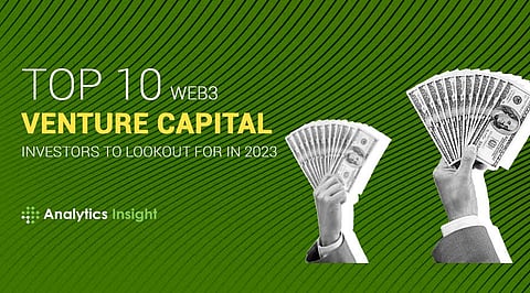 Top 10 Web3 Venture Capital Investors to Lookout For in 2023
