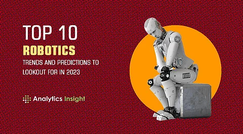 Top 10 Robotics Trends and Predictions to Lookout for in 2023