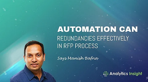 “Automation can Eliminate Redundancies Effectively in RFP Process” Says Manish Bafna