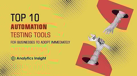 Top 10 Automation Testing Tools for Businesses to Adopt Immediately