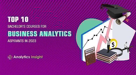 Top 10 Bachelor’s Courses for Business Analytics Aspirants in 2023