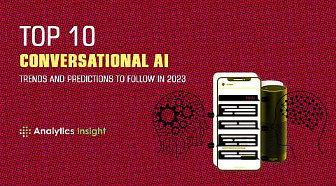 Top 10 Conversational AI Trends and Predictions to Follow in 2023