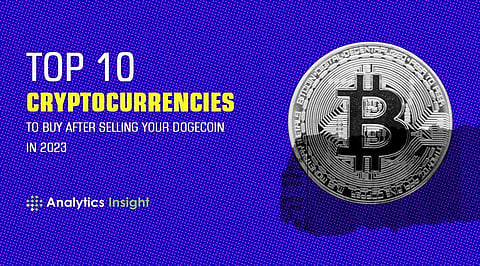 Top 10 Cryptocurrencies to Buy after Selling your Dogecoin in 2023