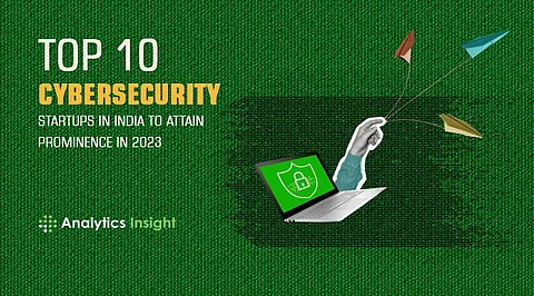 Top 10 Cybersecurity Startups in India to Attain Prominence in 2023