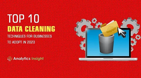 Top 10 Data Cleaning Techniques for Businesses to Adopt in 2023