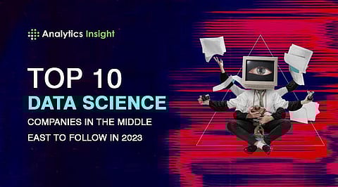 Top 10 Data Science Companies in the Middle East to Follow in 2023