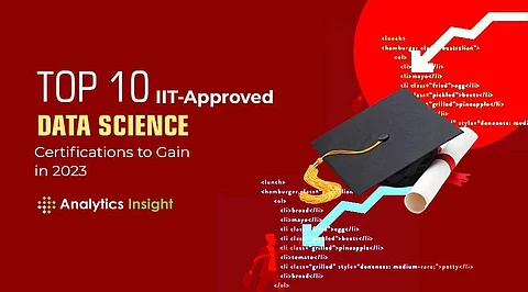 Top 10 IIT-Approved Data Science Certifications to Gain in 2023.