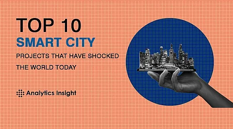 Top 10 Smart City Projects that Have Shocked the World Today