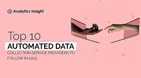 Top 10 Automated Data Collection Service Providers to Follow in 2023