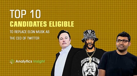 Top 10 Candidates Eligible to Replace Elon Musk as the CEO of Twitter