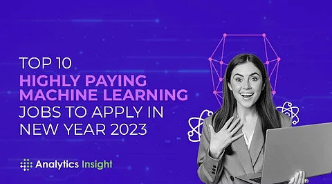Top 10 Highly Paying Machine learning Jobs to Apply for in the New Year 2023