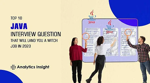 Top 10 Java Interview Questions that will Land You a WITCH Job in 2023