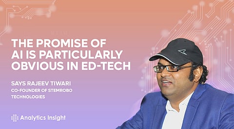 “The Promise of AI Is Particularly Obvious in Ed-tech”, Says Rajeev Tiwari