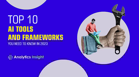 Top 10 AI Tools and Frameworks You Need to Know in 2023