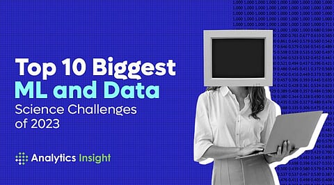 Top 10 Biggest ML and Data Science Challenges of 2023