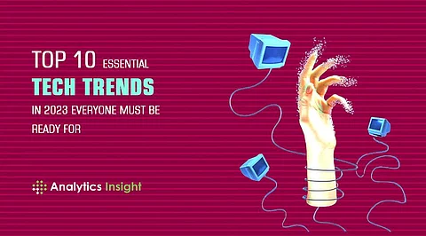 Top 10 Essential Tech Trends in 2023 Everyone Must be Ready For