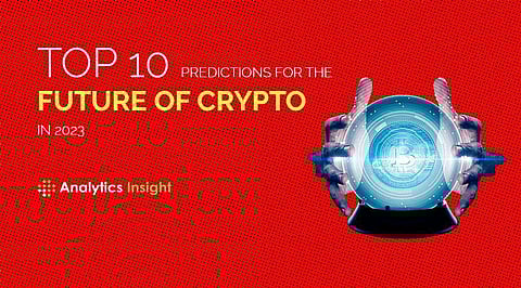 Top 10 Predictions for the Future of Crypto in 2023