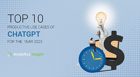 Top 10 Productive Use Cases of ChatGPT for the Year 2023