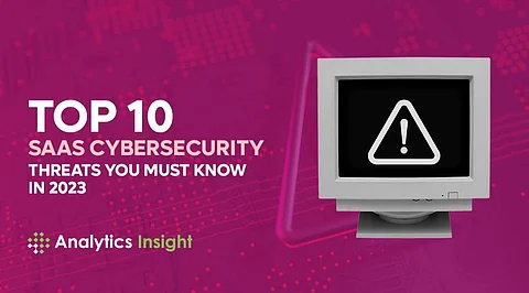 Top 10 SaaS Cybersecurity Threats You Must Know in 2023