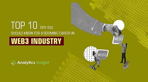 Top 10 Tips you Should Know for a Booming Career in Web3 Industry