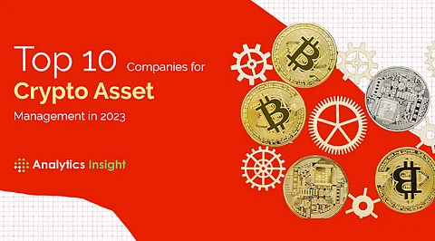 Top 10 Companies for Crypto Asset Management in 2023