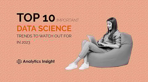 Top 10 Important Data Science Trends to Watch Out for in 2023
