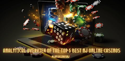 Analytical Overview of The Top 5 Best NJ Online Casinos