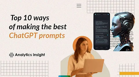 Top 10 Ways of Making the Best ChatGPT Prompts