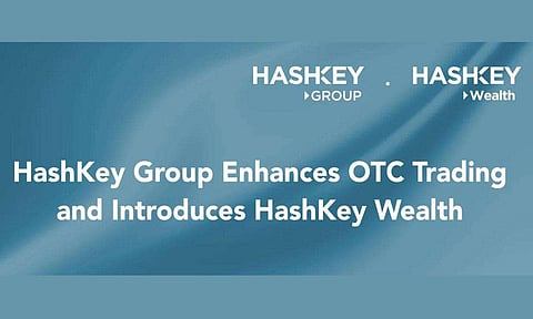 HashKey Group Enhances OTC Trading and Introduces New Business Line, HashKey Wealth