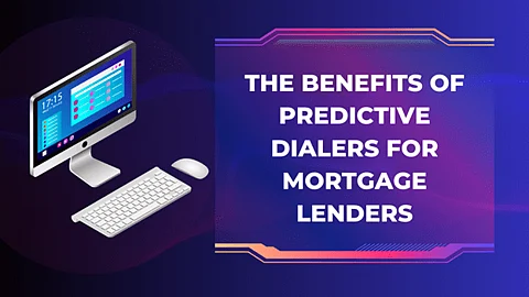 The Benefits of Predictive Dialers for Mortgage Lenders