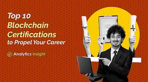 Top 10 Blockchain Certifications to Propel Your Career