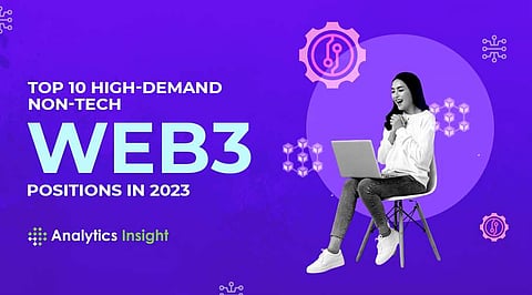Top 10 High-Demand Non-Tech Web3 Positions In 2023