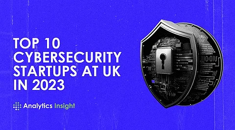Top 10 Cybersecurity Startups in the UK in 2023