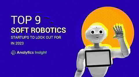 Top 9 Soft Robotics Startups to Look Out for in 2023
