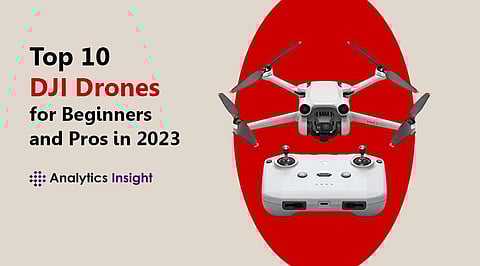 Top 10 DJI Drones for Beginners and Pros in 2023
