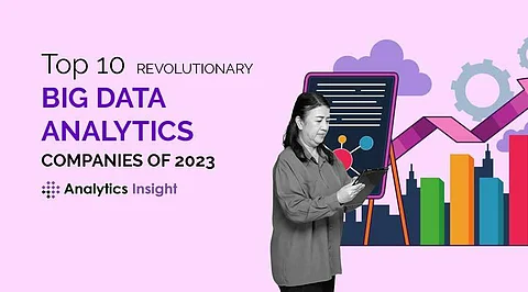 Top 10 Revolutionary Big Data Analytics Companies of 2023