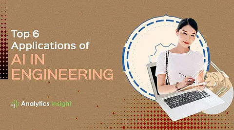 Top 6 Applications of AI in Engineering