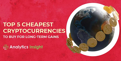 Top 5 Cheapest Cryptocurrencies to Buy for Long-term Gains