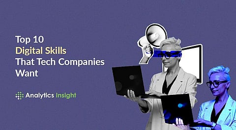 Top 10 Digital Skills That Tech Companies Want