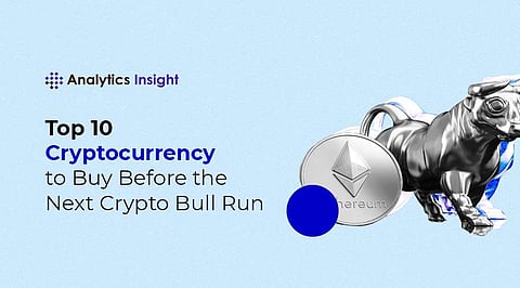 Top 10 Cryptocurrencies to Buy Before the Next Crypto Bull Run
