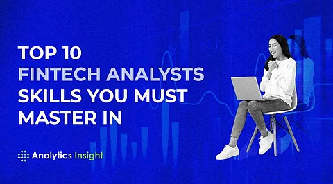 Top 10 FinTech Analysts Skills You Must Master in