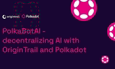 PolkaBotAI – decentralizing AI with OriginTrail and Polkadot