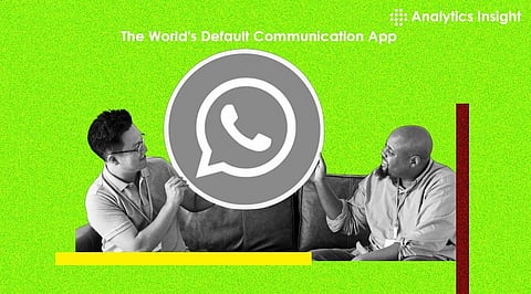 What Makes WhatsApp The World’s Default Communication App