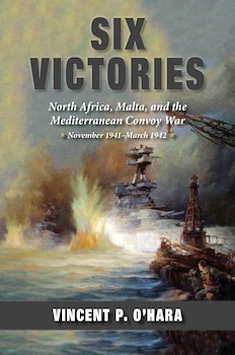BOOK REVIEW | Six Victories – North Africa, Malta, and the Mediterranean Convoy War – November 1941 – March 1942
