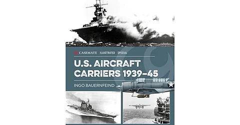 BOOK REVIEW | U.S. Aircraft Carriers 1939-45: A Casemate Illustrated Special