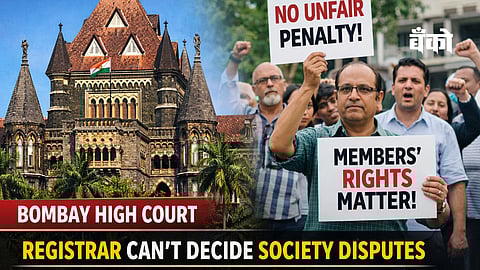 Bombay HC limits Registrar’s powers in society disputes
