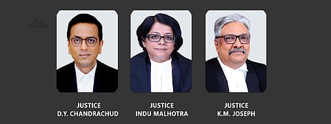 JUSTICE D.Y. CHANDRACHUD, JUSTICE INDU MALHOTRA, JUSTICE K.M. JOSEPH